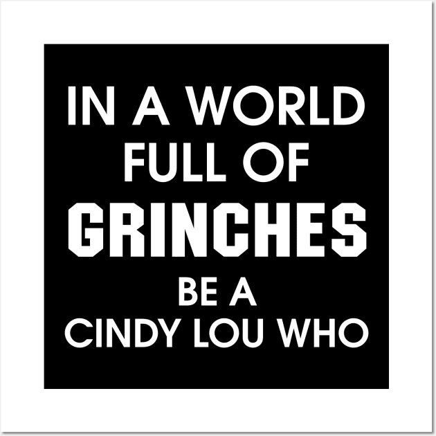 In A World Full Of Grinches Be A Cindy Lou Who Wall Art by sandyrm